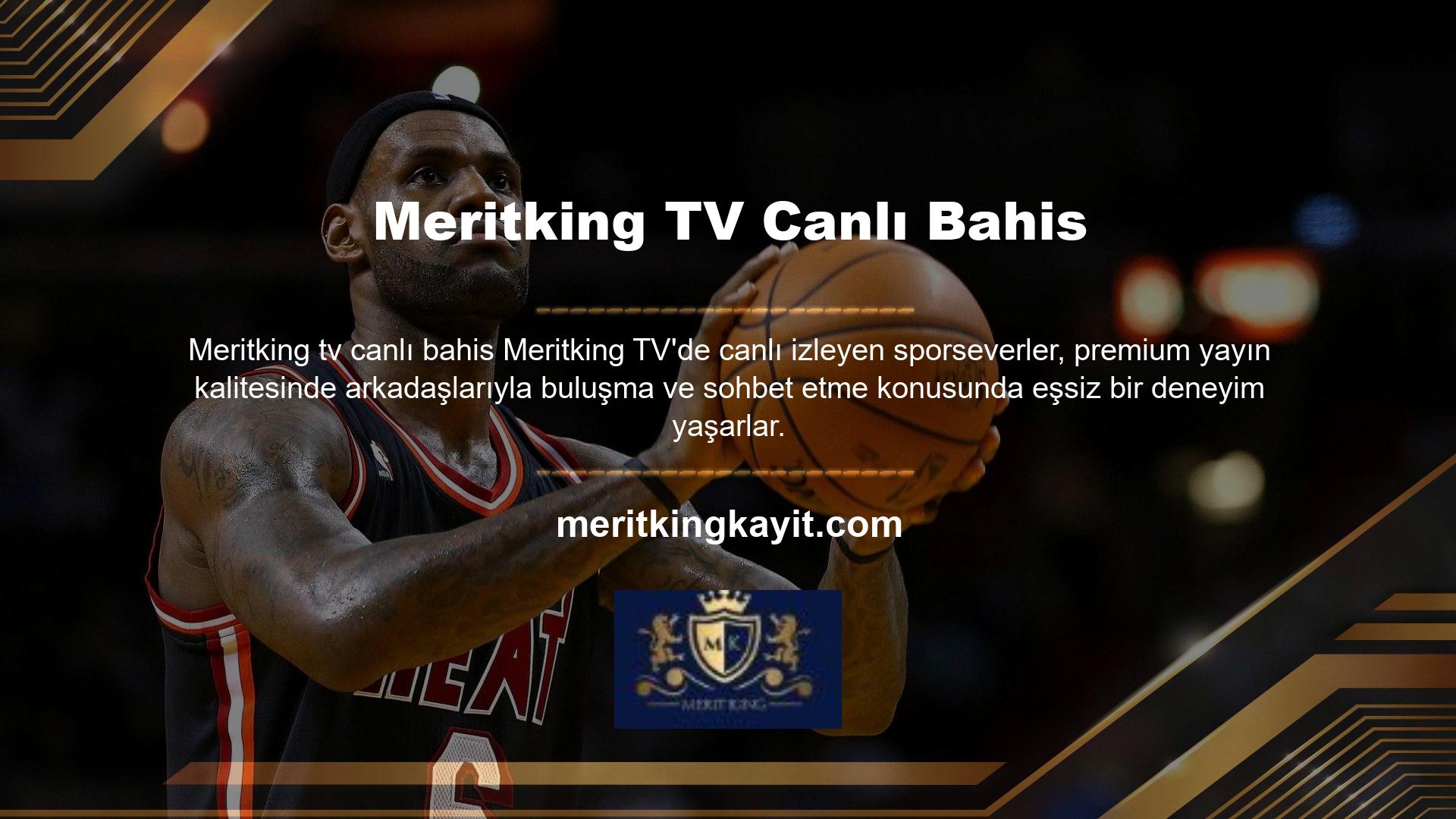 Ancak bu özel bahis platformu, Meritking TV canlı bahis hariç tüm maçları ücretsiz izlemenize olanak sağlar